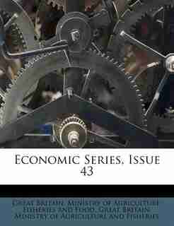 Economic Series, Issue 43 by Great Britain. Ministry Of Agriculture