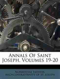 Annals Of Saint Joseph, Volumes 19-20 by Norbertine Fathers