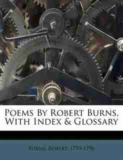 Poems By Robert Burns, With Index & Glossary by Burns Robert 1759-1796