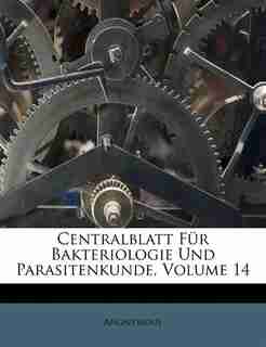 Centralblatt Für Bakteriologie Und Parasitenkunde, Volume 14 by Anonymous