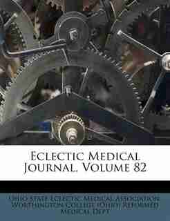 Eclectic Medical Journal, Volume 82 by Ohio State Eclectic Medical Association