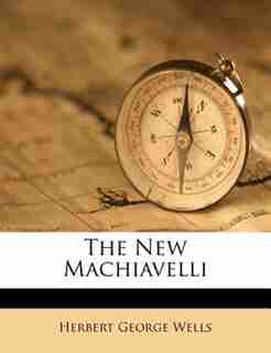 The New Machiavelli by Herbert George Wells