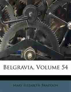 Belgravia, Volume 54 by Mary Elizabeth Braddon