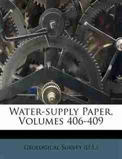 Water-supply Paper, Volumes 406-409 by Geological Survey (u.s.)