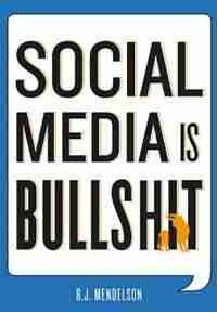 Social Media Is Bullshit by B. J. Mendelson