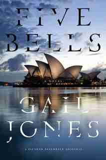 Five Bells: A Novel by Gail Jones