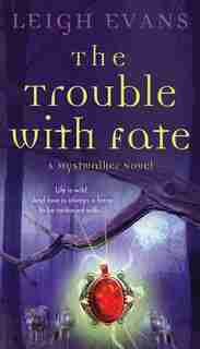 The Trouble with Fate: A Mystwalker Novel by Leigh Evans