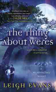 The Thing About Weres: A Mystwalker Novel by Leigh Evans