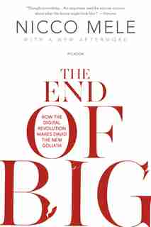The End of Big: How the Digital Revolution Makes David the New Goliath by Nicco Mele