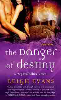 The Danger Of Destiny: A Mystwalker Novel by Leigh Evans