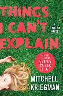 Things I Can't Explain: A Clarissa Novel by Mitchell Kriegman