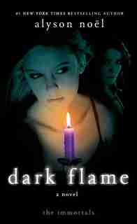 Dark Flame: A Novel by Alyson Noël