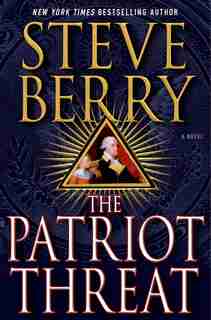 The Patriot Threat: A Novel by Steve Berry