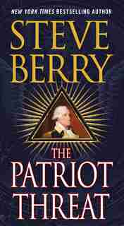 The Patriot Threat: A Novel by Steve Berry