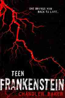 Teen Frankenstein: High School Horror by Chandler Baker
