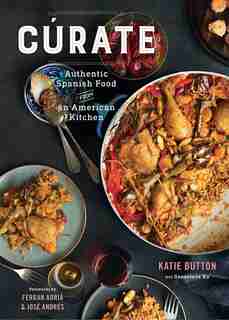 Cúrate: Authentic Spanish Food From An American Kitchen by Katie Button