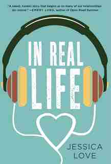 In Real Life: A Novel by Jessica Love