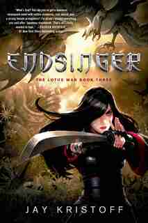 Endsinger: The Lotus War Book Three by Jay Kristoff