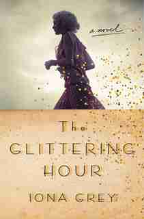 The Glittering Hour: A Novel by Iona Grey