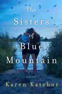 The Sisters Of Blue Mountain: A Novel by Karen Katchur