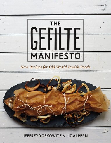 Old Jewish Recipe GEFILTE MANIFESTO New Recipes For Old World Jewish Foods Old Jewish Recipe GEFILTE MANIFESTO New Recipes For Old World Jewish Foods