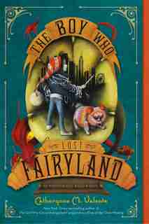 The Boy Who Lost Fairyland by Catherynne M. Valente