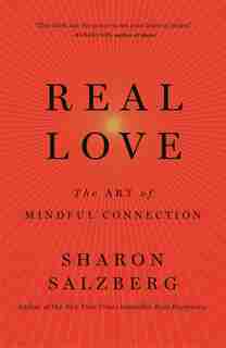 Real Love: The Art Of Mindful Connection by Sharon Salzberg