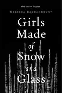 Girls Made Of Snow And Glass by Melissa Bashardoust