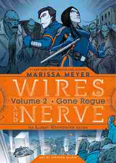 Wires And Nerve, Volume 2: Gone Rogue by Marissa Meyer