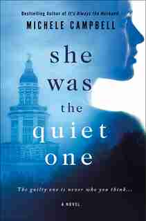 She Was The Quiet One: A Novel by Michele Campbell