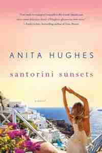 Santorini Sunsets: A Novel by Anita Hughes