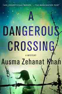 A Dangerous Crossing: A Novel by Ausma Zehanat Khan