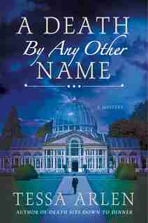 A Death By Any Other Name: A Mystery by Tessa Arlen