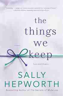 THINGS WE KEEP: A Novel by Sally Hepworth