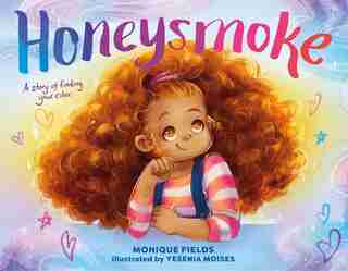 Honeysmoke: A Story Of Finding Your Color by Monique Fields