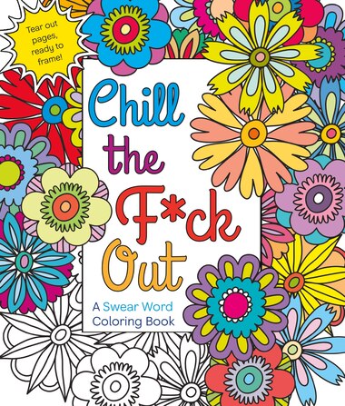 Chill The Fck Out A Swear Word Coloring Book By Hannah Caner