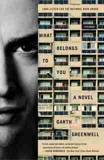 What Belongs To You: A Novel by Garth Greenwell