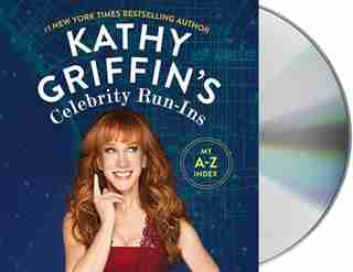Kathy Griffin's Celebrity Run-ins: My A-z Index by Kathy Griffin