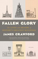 Fallen Glory: The Lives And Deaths Of History's Greatest Buildings
