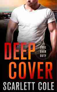 Deep Cover: A Love Over Duty Novel by Scarlett Cole