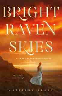 Bright Raven Skies by Kristina Perez