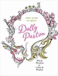 She Said It Best: Dolly Parton: Wit & Wisdom To Color & Display by Kimma Parish