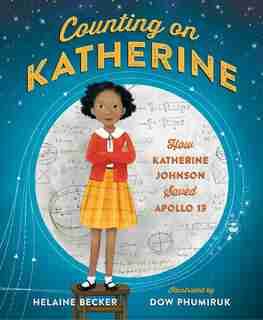 Counting On Katherine: How Katherine Johnson Saved Apollo 13 by Helaine Becker