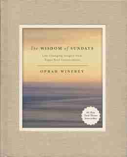 The Wisdom Of Sundays: Life-changing Insights From Super Soul Conversations by Oprah Winfrey