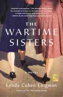 The Wartime Sisters: A Novel by Lynda Cohen Loigman