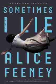 Sometimes I Lie: A Novel by Alice Feeney