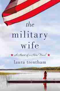 The Military Wife: A Heart Of A Hero Novel by Laura Trentham