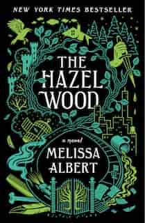 The Hazel Wood: A Novel by MELISSA ALBERT