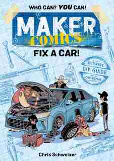 Maker Comics: Fix A Car! by Chris Schweizer