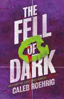 The Fell Of Dark by Caleb Roehrig